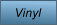 Vinyl