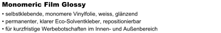 Monomeric Film Glossy  selbstklebende, monomere Vinylfolie, weiss, glnzend  permanenter, klarer Eco-Solventkleber, repositionierbar  fr kurzfristige Werbebotschaften im Innen- und Auenbereich