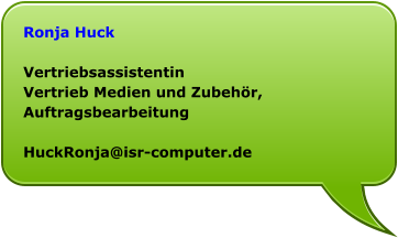 Ronja Huck  Vertriebsassistentin Vertrieb Medien und Zubehör, Auftragsbearbeitung  HuckRonja@isr-computer.de